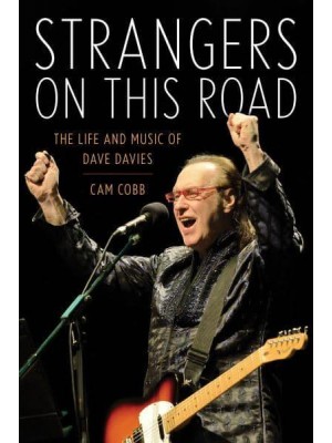 Strangers on This Road The Life and Music of Dave Davies