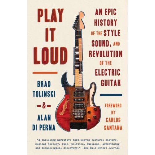 Play It Loud An Epic History of the Style, Sound, and Revolution of the Electric Guitar
