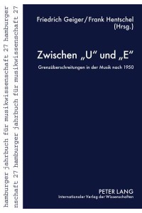 Zwischen U und E; Grenzüberschreitungen in der Musik nach 1950 - Hamburger Jahrbuch Für Musikwissenschaft