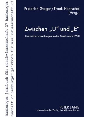 Zwischen U und E; Grenzüberschreitungen in der Musik nach 1950 - Hamburger Jahrbuch Für Musikwissenschaft