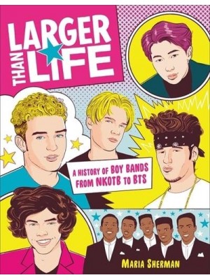 Larger Than Life A History of Boy Bands from NKOTB to BTS