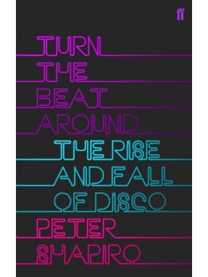 Turn the Beat Around The Secret History of Disco