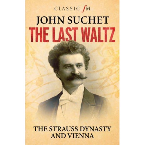 The Last Waltz The Strauss Dynasty and Vienna
