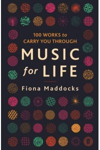 Music for Life 100 Works to Carry You Through