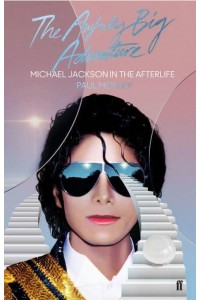 The Awfully Big Adventure Michael Jackson in the Afterlife