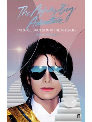 The Awfully Big Adventure Michael Jackson in the Afterlife