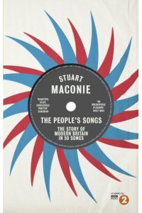 The People's Songs The Story of Modern Britain in 50 Songs
