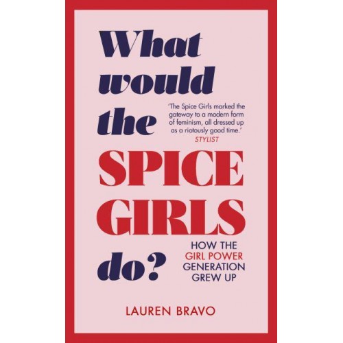 What Would the Spice Girls Do? How the Girl Power Generation Grew Up
