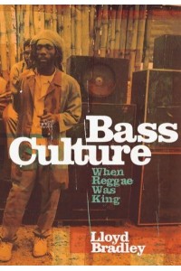 Bass Culture When Reggae Was King
