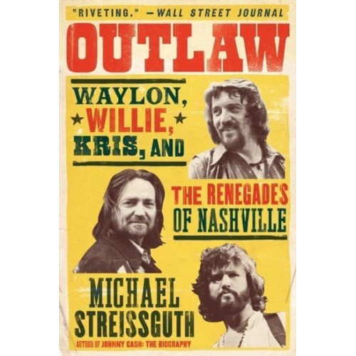 Outlaw Waylon, Willie, Kris, and the Renegades of Nashville