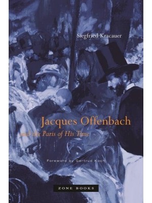 Jacques Offenbach and the Paris of His Time