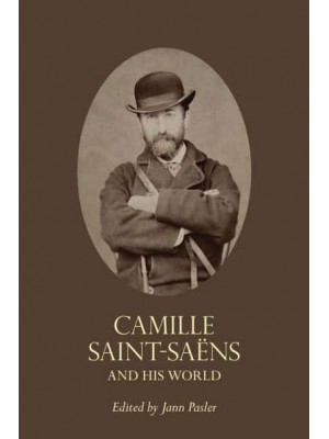 Camille Saint-Säens and His World - The Bard Music Festival