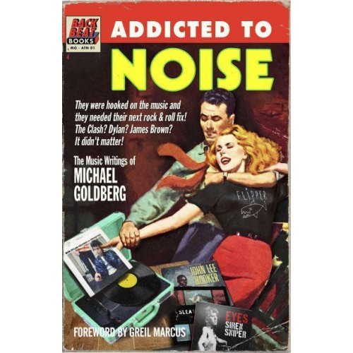 Addicted To Noise The Music Writings of Michael Goldberg