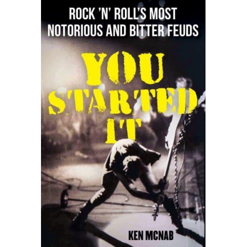 You Started It Rock 'N' Roll's Most Notorious and Bitter Feuds