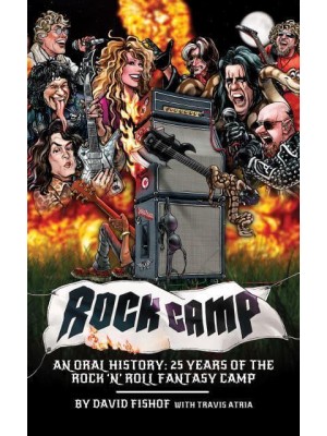 Rock Camp An Oral History, 25 Years of the Rock 'N' Roll Fantasy Camp