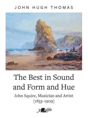 The Best in Sound and Form and Hue John Squire, Musician and Artist (1833-1909)