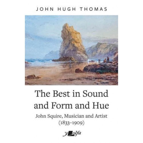 The Best in Sound and Form and Hue John Squire, Musician and Artist (1833-1909)