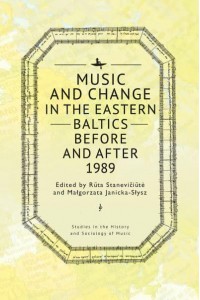 Music and Change in the Eastern Baltics Before and After 1989 - Studies in the History and Sociology of Music