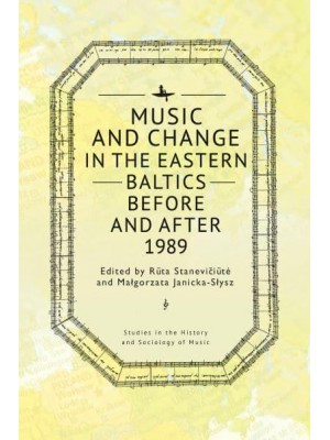 Music and Change in the Eastern Baltics Before and After 1989 - Studies in the History and Sociology of Music