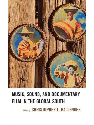 Music, Sound, and Documentary Film in the Global South - Extreme Sounds Studies