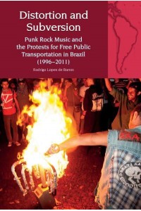 Distortion and Subversion Punk Rock Music and the Protests for Free Public Transportation in Brazil (1996-2011) - Liverpool Latin American Studies