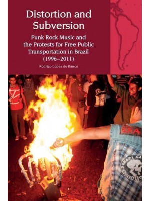 Distortion and Subversion Punk Rock Music and the Protests for Free Public Transportation in Brazil (1996-2011) - Liverpool Latin American Studies