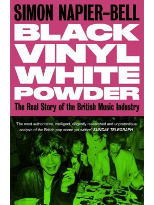 Black Vinyl White Powder The Real Story of the British Music Industry