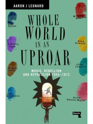 Whole World in an Uproar Music, Rebellion and Repression - 1955-1972