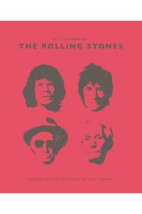 The Little Book of The Rolling Stones Wisdom and Wit from Rock 'N' Roll Legends - The Little Book Of...