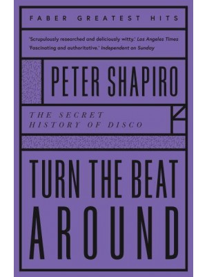 Turn the Beat Around The Secret History of Disco - Faber Greatest Hits