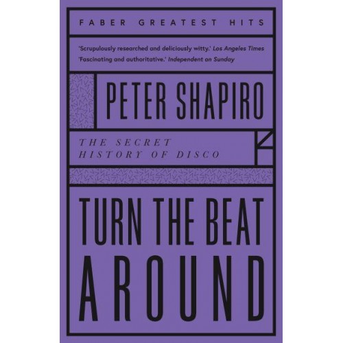 Turn the Beat Around The Secret History of Disco - Faber Greatest Hits