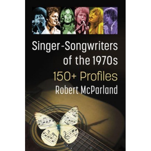 Singer-Songwriters of the 1970S 150+ Profiles