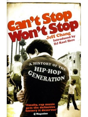 Can't Stop Won't Stop A History of the Hip-Hop Generation