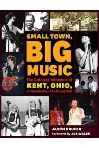 Small Town, Big Music The Outsized Influence of Kent, Ohio, on the History of Rock and Roll