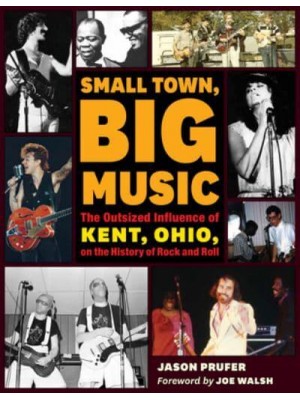 Small Town, Big Music The Outsized Influence of Kent, Ohio, on the History of Rock and Roll