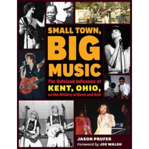 Small Town, Big Music The Outsized Influence of Kent, Ohio, on the History of Rock and Roll