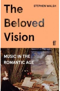 The Beloved Vision Music in the Romantic Age