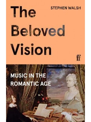 The Beloved Vision Music in the Romantic Age