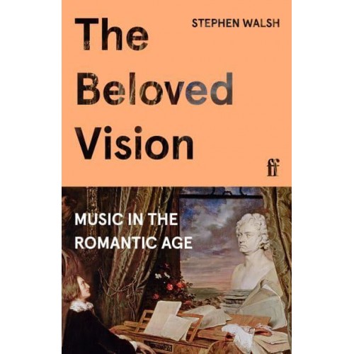 The Beloved Vision Music in the Romantic Age