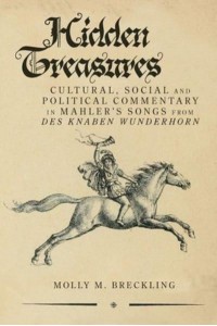 Hidden Treasures Cultural, Social and Political Commentary in Mahler's Songs from Des Knaben Wunderhorn - Clemson University Press