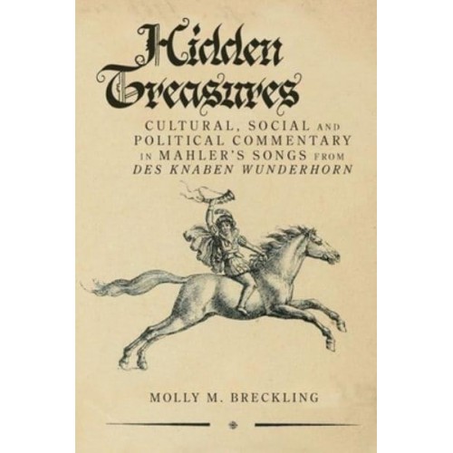 Hidden Treasures Cultural, Social and Political Commentary in Mahler's Songs from Des Knaben Wunderhorn - Clemson University Press