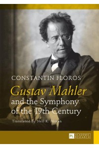 Gustav Mahler and the Symphony of the 19th Century; Translated by Neil K. Moran