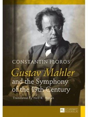 Gustav Mahler and the Symphony of the 19th Century; Translated by Neil K. Moran