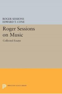 Roger Sessions on Music Collected Essays - Princeton Legacy Library