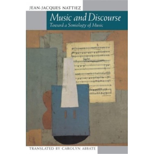 Music and Discourse Toward a Semiology of Music
