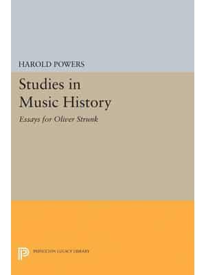 Studies in Music History Essays for Oliver Strunk - Princeton Legacy Library