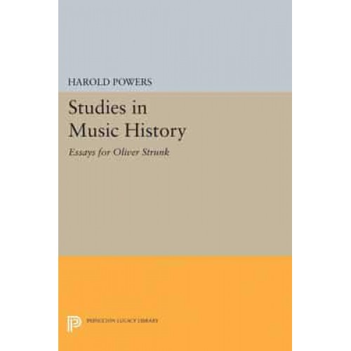 Studies in Music History Essays for Oliver Strunk - Princeton Legacy Library