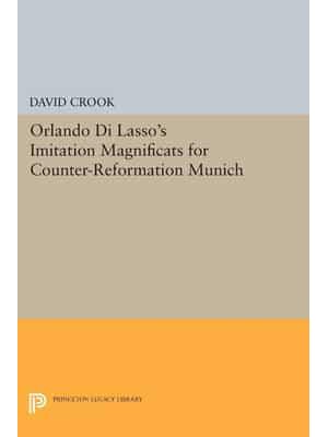 Orlando Di Lasso's Imitation Magnificats for Counter-Reformation Munich - Princeton Legacy Library