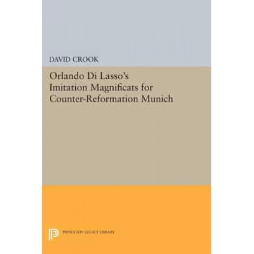 Orlando Di Lasso's Imitation Magnificats for Counter-Reformation Munich - Princeton Legacy Library