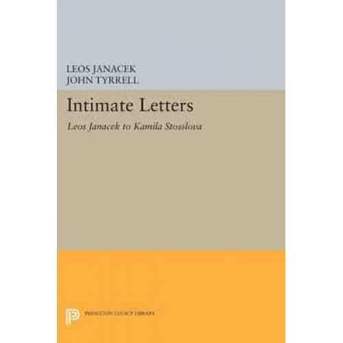 Intimate Letters Leos Janácek to Kamila Stösslová - Princeton Legacy Library